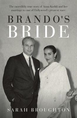 Brando's Bride: The incredibly true story of Anna Kashfi and her marriage to one of Hollywood's greatest stars - Sarah Broughton - cover