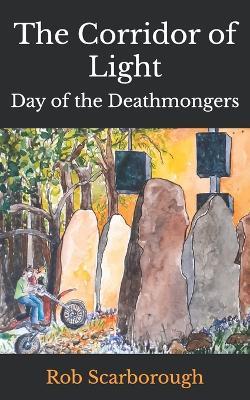 The Corridor of Light: Day of the Deathmongers - Rob Scarborough - cover