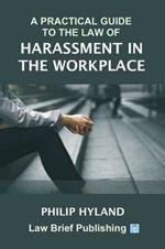 A Practical Guide to the Law of Harassment in the Workplace