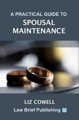 A Practical Guide to Spousal Maintenance - Liz Cowell - cover