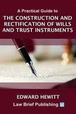 A Practical Guide to the Construction and Rectification of Wills and Trust Instruments