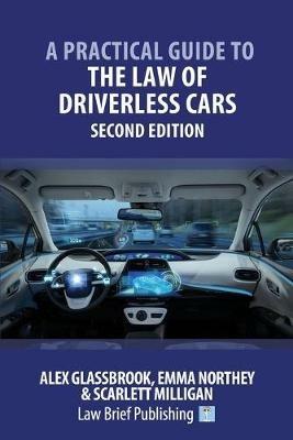A Practical Guide to the Law of Driverless Cars: Second Edition - Alex Glassbrook,Emma Northey,Scarlett Milligan - cover