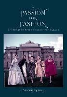 A Passion for Fashion: 300 Years of Style at Blenheim Palace - Antonia Keaney - cover