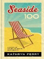 Seaside 100: A History of the British Seaside in 100 Objects