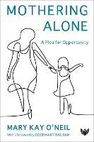 Mothering Alone: A Plea for Opportunity - Mary Kay O'Neil - cover