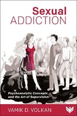 Sexual Addiction: Psychoanalytic Concepts and the Art of Supervision