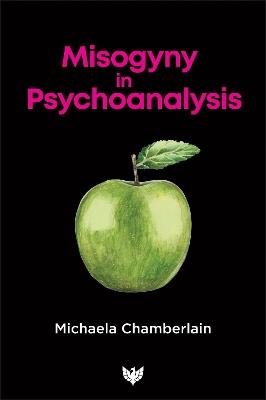 Misogyny in Psychoanalysis - Michaela Chamberlain - cover