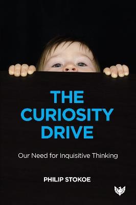 The Curiosity Drive: Our Need for Inquisitive Thinking - Philip Stokoe - cover