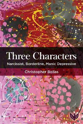 Three Characters: Narcissist, Borderline, Manic Depressive - Christopher Bollas - cover