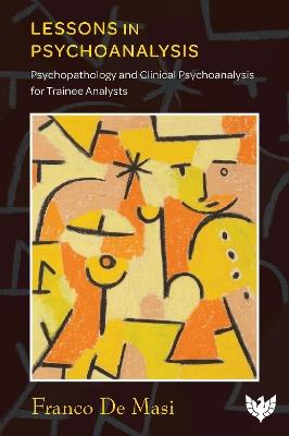 Lessons in Psychoanalysis: Psychopathology and Clinical Psychoanalysis for Trainee Analysts - Franco De Masi - cover