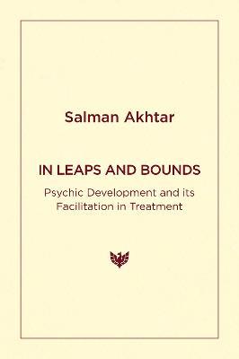 In Leaps and Bounds: Psychic Development and its Facilitation in Treatment - Salman Akhtar - cover