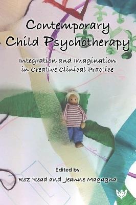 Contemporary Child Psychotherapy: Integration and Imagination in Creative Clinical Practice - cover
