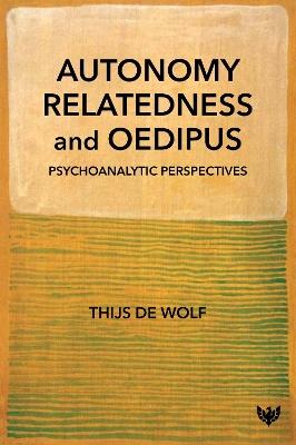 Autonomy, Relatedness and Oedipus: Psychoanalytic Perspectives - Thijs de Wolf - cover