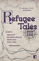 Refugee Tales: Volume III - Monica Ali,Lisa Appignanesi,Bernardine Evaristo - cover
