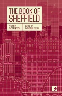 The Book of Sheffield: A City in Short Fiction - Margaret Drabble,Philip Hensher,Helen Mort - cover
