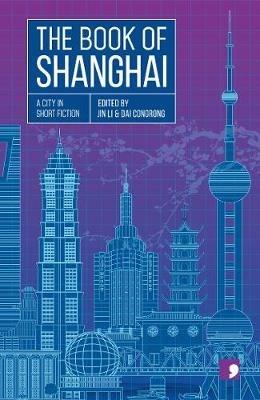 The Book of Shanghai: A City in Short Fiction - Xiao Bai,Pu Yuehui,Shen Dacheng - cover