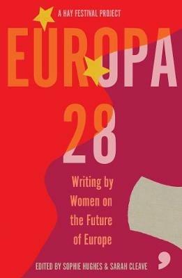 Europa28: Writing by Women on the Future of Europe - Leila Slimani,Hilary Cottam,Lisa Dwan - cover