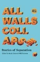 All Walls Collapse: Stories of Separation - Muyesser Abdul’ehed,Zahra El Hasnaoui Ahmed,Maya Abu Al-Hayat - cover