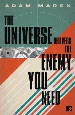 The Universe Delivers The Enemy You Need - Adam Marek - cover