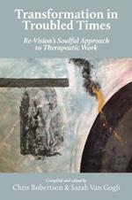 Transformation in Troubled Times: Re-Vision's Soulful Approach to Therapeutic Work