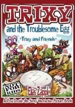 Trixy and the Troublesome Egg: Trixy and Friends