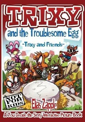 Trixy and the Troublesome Egg: Trixy and Friends - Elias Zapple - cover