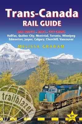 Trans-Canada Rail Guide: Practical Guide with 28 Maps to the Rail Route from Halifax to Vancouver & 10 Detailed City Guides - cover