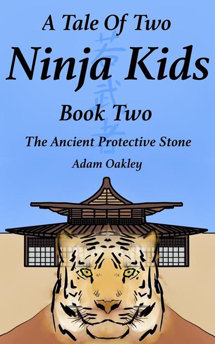 A Tale Of Two Ninja Kids - Book 2 - The Ancient Protective Stone - Ninja Kids Story For Ages 7+ - Adam Oakley - ebook