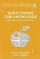 Questioning Our Knowledge: Can we Know What we Need to Know? - David W Gooding,John C Lennox - cover