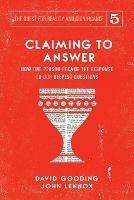Claiming to Answer: How One Person Became the Response to our Deepest Questions - David W Gooding,John C Lennox - cover