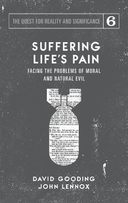 Suffering Life's Pain: Facing the Problems of Moral and Natural Evil - David W Gooding,John C Lennox - cover