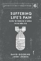 Suffering Life's Pain: Facing the Problems of Moral and Natural Evil - David W Gooding,John C Lennox - cover