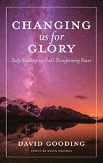 Changing us for Glory: Daily Readings on God's Transforming Power