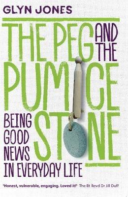 The Peg and the Pumice Stone: Being Good News in Everyday Life - Glyn Jones - cover