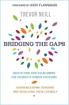 Bridging the Gaps: Identifying and overcoming our church's hidden divisions - Trevor Neill - cover