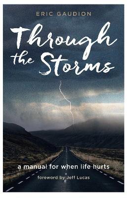 Through the Storms: A manual for when life hurts - Eric Gaudion - cover