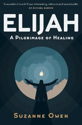 Elijah: A Pilgrimage of Healing - Catherine Owen - cover