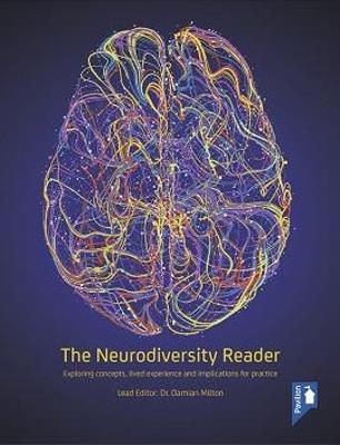 The Neurodiversity Reader: Exploring Concepts, Lived Experience and Implications for Practice - cover
