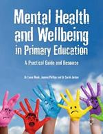 Mental Health and Well-being in Primary Education: A Practical Guide and Resource