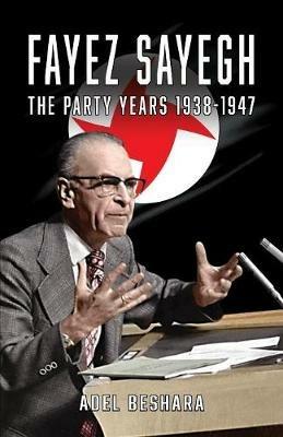 Fayez Sayegh - The Party Years 1938-1947 - Adel Beshara - cover