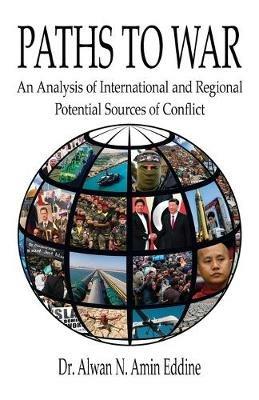 Paths to War: An Analysis of International and Regional Potential Sources of Conflict - Alwan Amin Eddine - cover