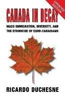 Canada In Decay: Mass Immigration, Diversity, and the Ethnocide of Euro-Canadians - Ricardo Duchesne - cover