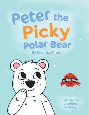 Peter the Picky Polar Bear - Kieshia Chun - cover
