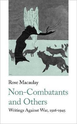 Non-Combatants and Others: Writings Against War - Rose Macaulay - cover