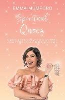 Spiritual Queen: A cosmic guide to show you how to say YASS to yourself, YASS to life and YASS to your dreams - Emma Mumford - cover
