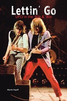 Lettin' Go: UFO in the `80s & `90s - Martin Popoff - cover