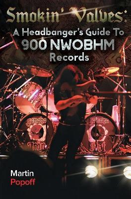 Smokin' Valves: A Headbanger's Guide To 900 NWOBHM Records - Martin Popoff - cover