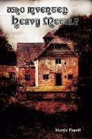 Who Invented Heavy Metal? - Martin Popoff - cover