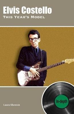 Elvis Costello This Year's Model: In-depth - Laura Shenton - cover