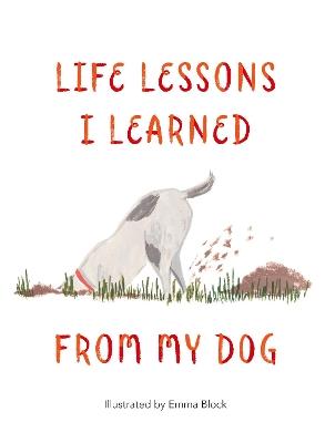 Life Lessons I Learned from my Dog - Emma Block - cover